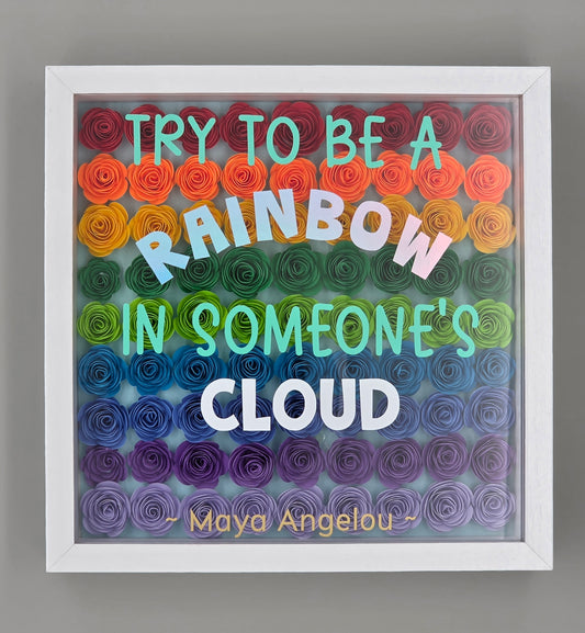 Try To Be A Rainbow In Someone's Cloud